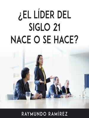 cover image of ¿EL LÍDER DEL SIGLO 21 NACE O SE HACE?